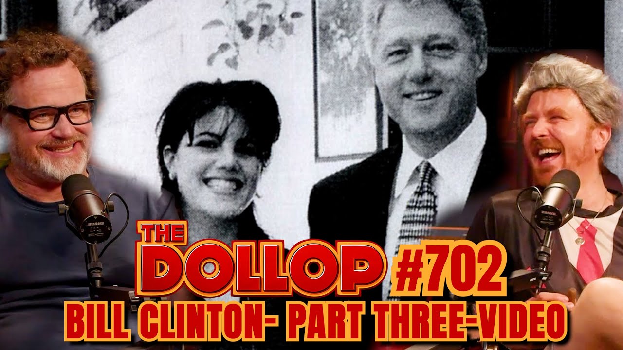 Bill Clinton - Part Three - Video I The Dollop Ep. 702