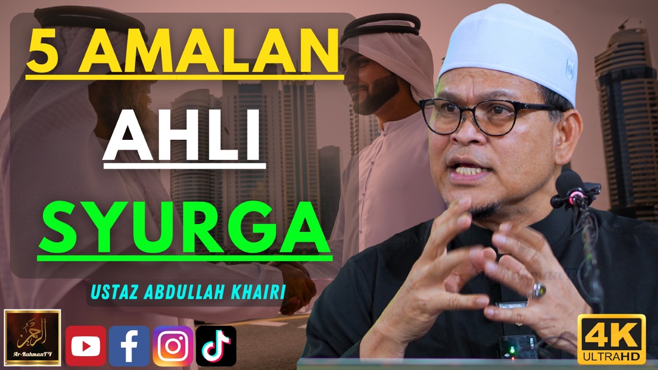 Ustaz Abdullah Khairi - 5 AMALAN AHLI SYURGA
