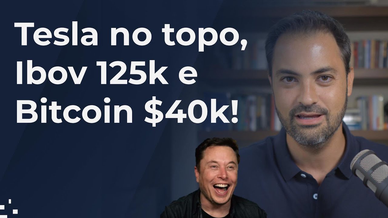 Elon Musk mais rico do mundo, Bitcoin $40k, Ibov 125k!