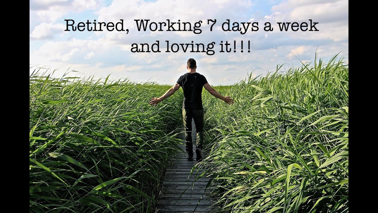 Retired, Working 7 Days a Week & Loving it! #retiredlifestyle #retirement #enjoylife