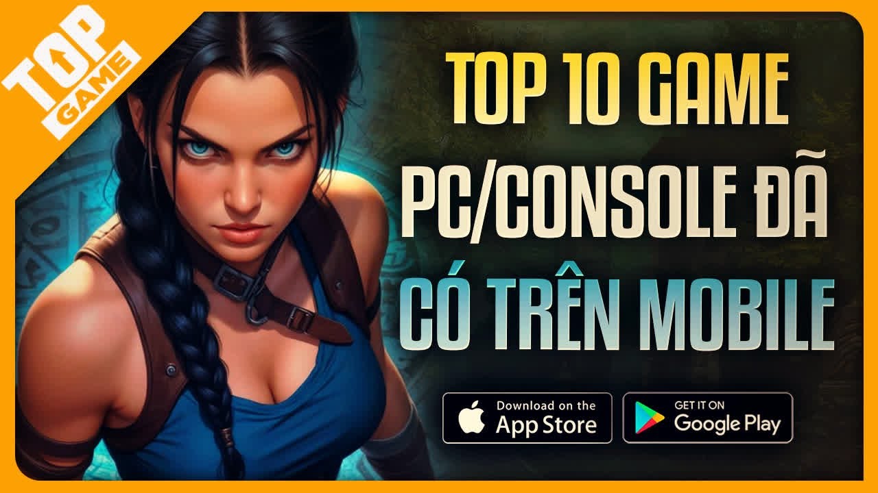 Top Game PC/Console Đ&atilde; C&oacute; Tr&ecirc;n Mobile: Đ&aacute;nh Gi&aacute; Chi Tiết (Online&Offline)