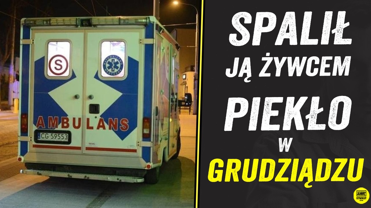 Podpalił żonę w salonie. Wstrząsająca zbrodnia w Grudziądzu | Kanał Kryminalny Podcast