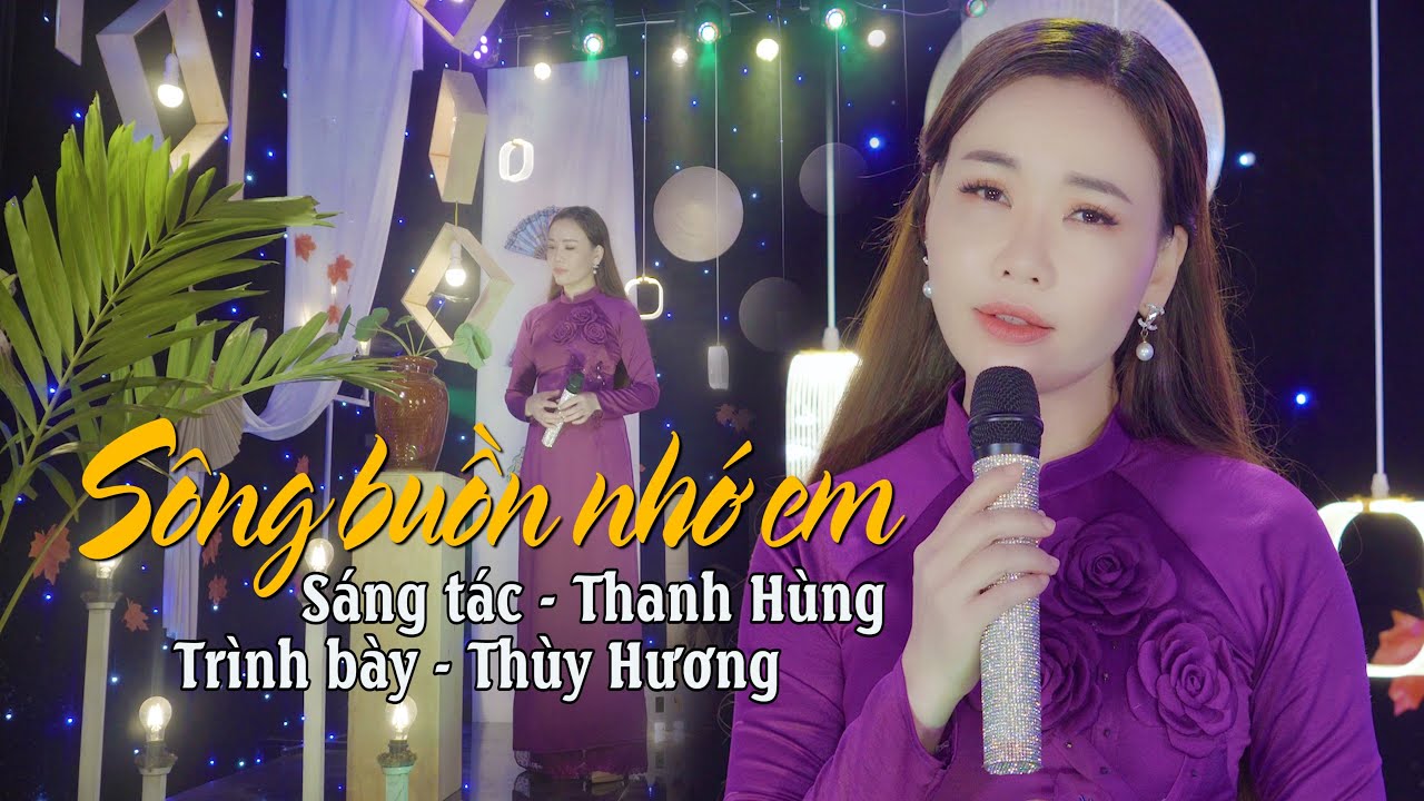 SÔNG BUỒN NHỚ ANH. SÁNG TÁC - THANH HÙNG | THUỲ HƯƠNG | ĐẦY CẢM XÚC KHI NGHE BÀI HÁT GÂY NGHIỆN NÀY.