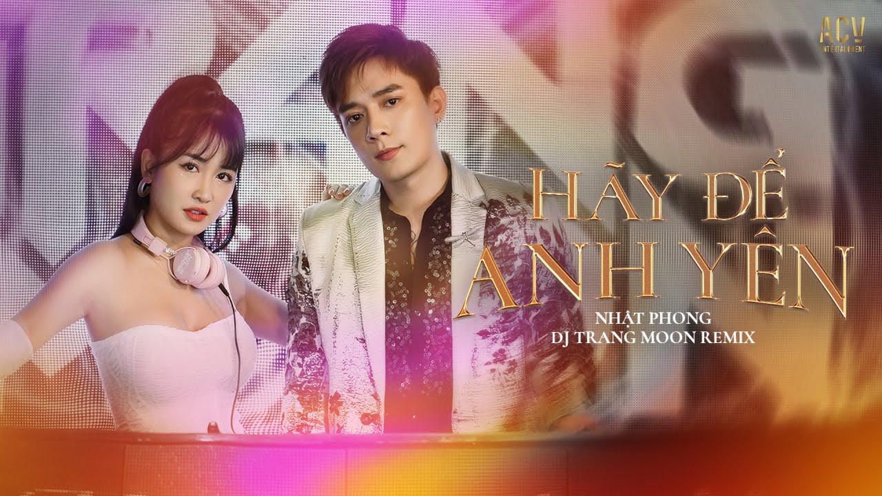 HÃY ĐỂ ANH YÊN REMIX | Nhật Phong ft DJ Trang Moon REMIX | Đừng Làm Anh Phải Khóc REMIX