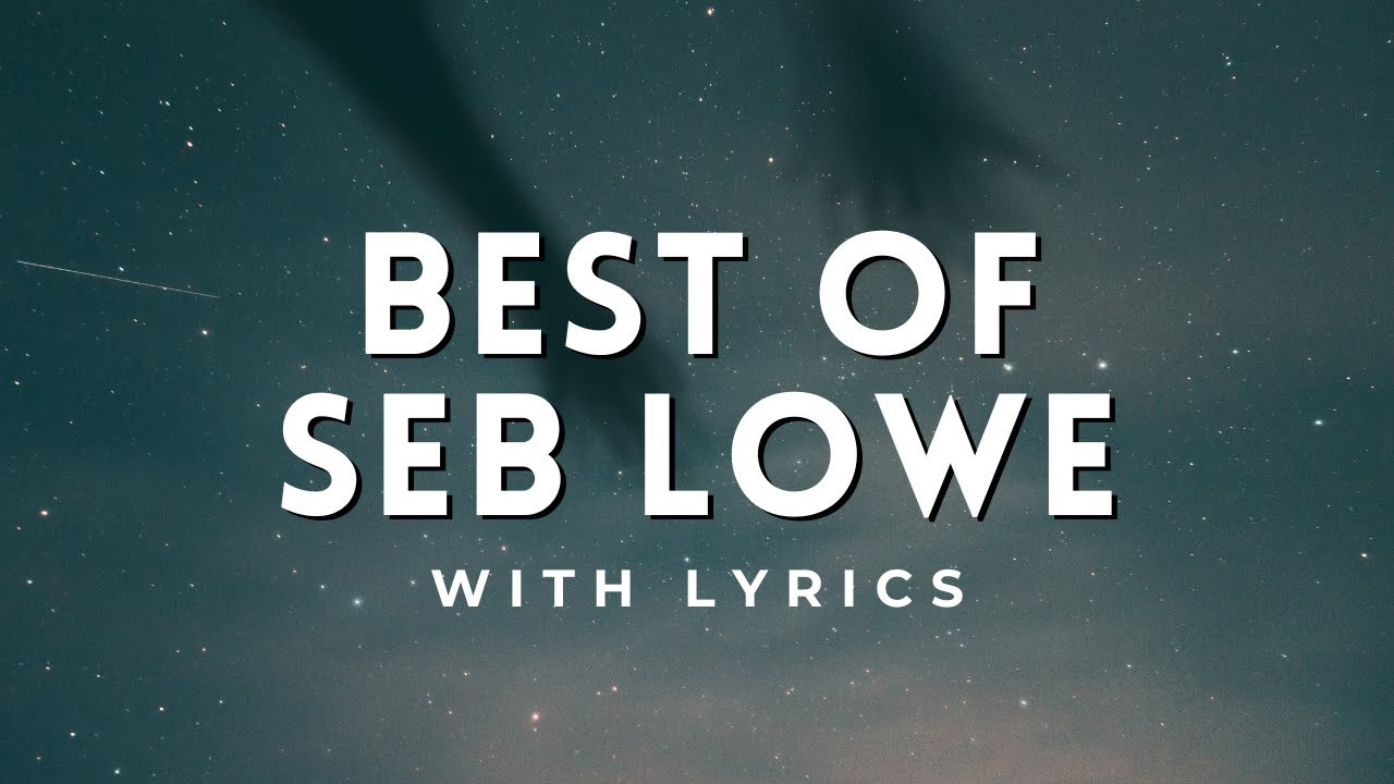 THE BEST OF SEB LOWE - LYRICS VIDEOS