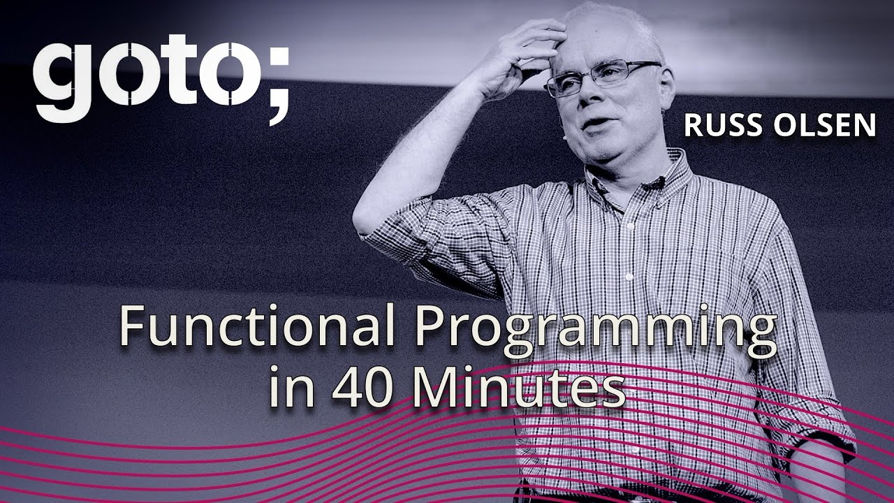 Functional Programming in 40 Minutes • Russ Olsen • GOTO 2018