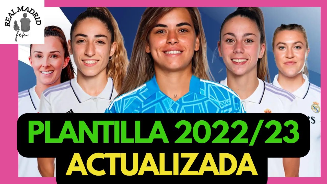JUGADORAS del REAL MADRID FEMENINO 2022/23 . PLANTILLA ACTUALIZADA