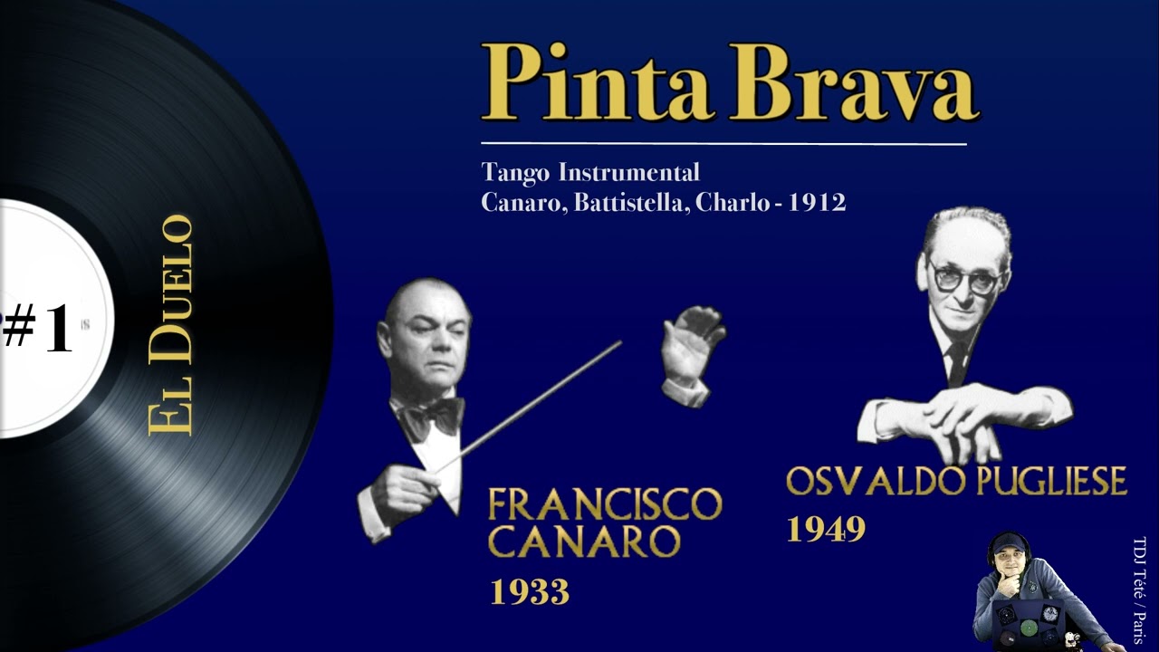 El Duelo... #1 / Pinta Brava - Tango, 1912 /  Francisco Canaro 1933 (vs) Osvaldo Pugliese 1949