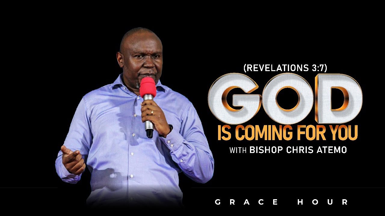 God is coming for you - Bishop Chris Atemo || Grace Hour