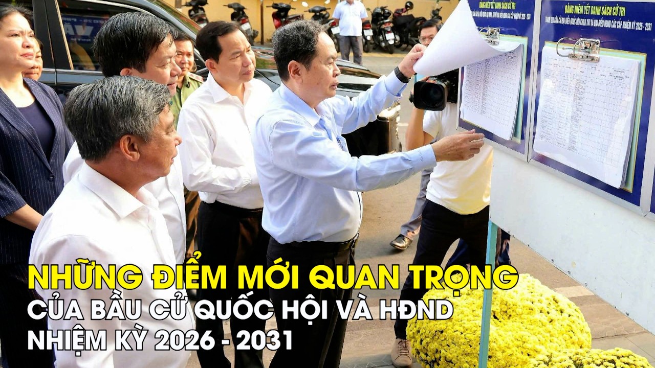 NHỮNG ĐIỂM MỚI QUAN TRỌNG CỦA BẦU CỬ QUỐC HỘI VÀ HĐND NHIỆM KỲ 2026-2031| CT-TDT