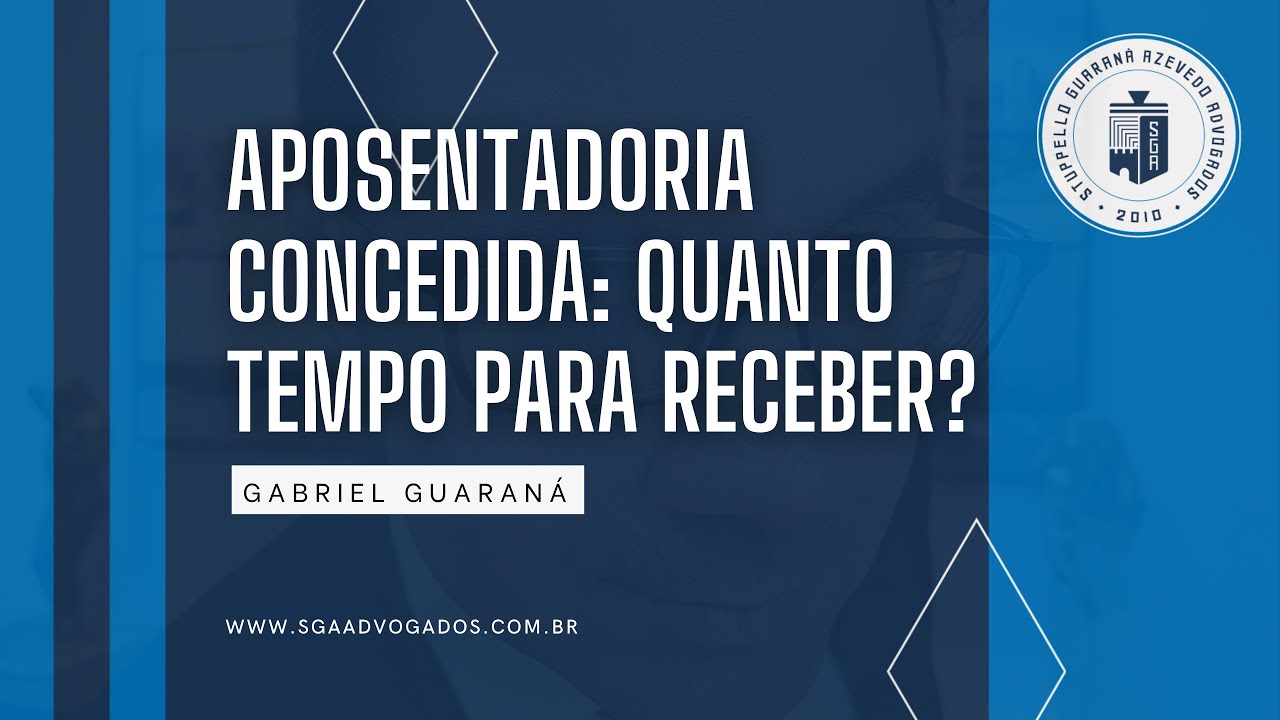 QUANTO TEMPO PARA RECEBER APOSENTADORIA CONCEDIDA?