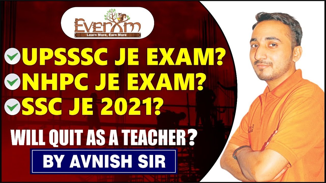 UPSSSC JE EXAM ?NHPC JE EXAM DATE?SSC JE 2021 ? I WILL QUIT AS A TEACHER ?|EVEREXAM |AVNISH SIR