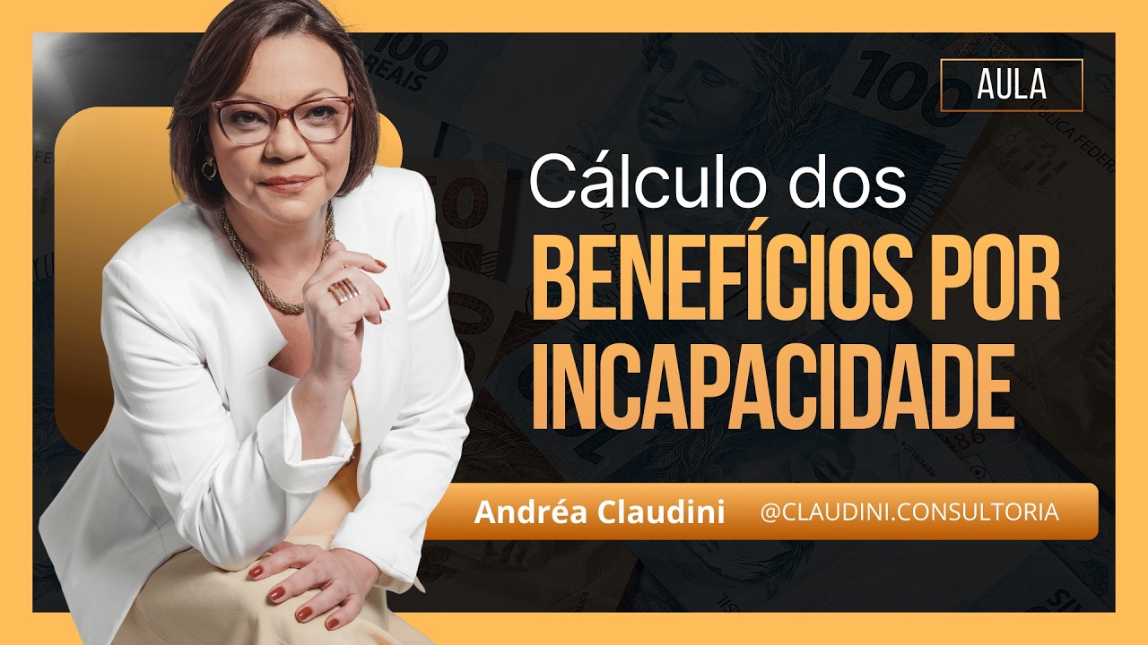 CÁLCULO DOS BENEFÍCIOS POR INCAPACIDADE | Andréa Claudini