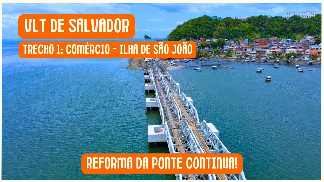 Obras do VLT de Salvador: andamento em Plataforma e REFORMA da antiga Ponte do Trem do Subúrbio