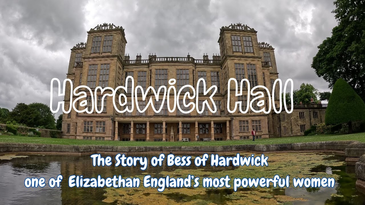 Hardwick Hall - The Story of Bess of Hardwick one of Elizabethan England's most powerful women