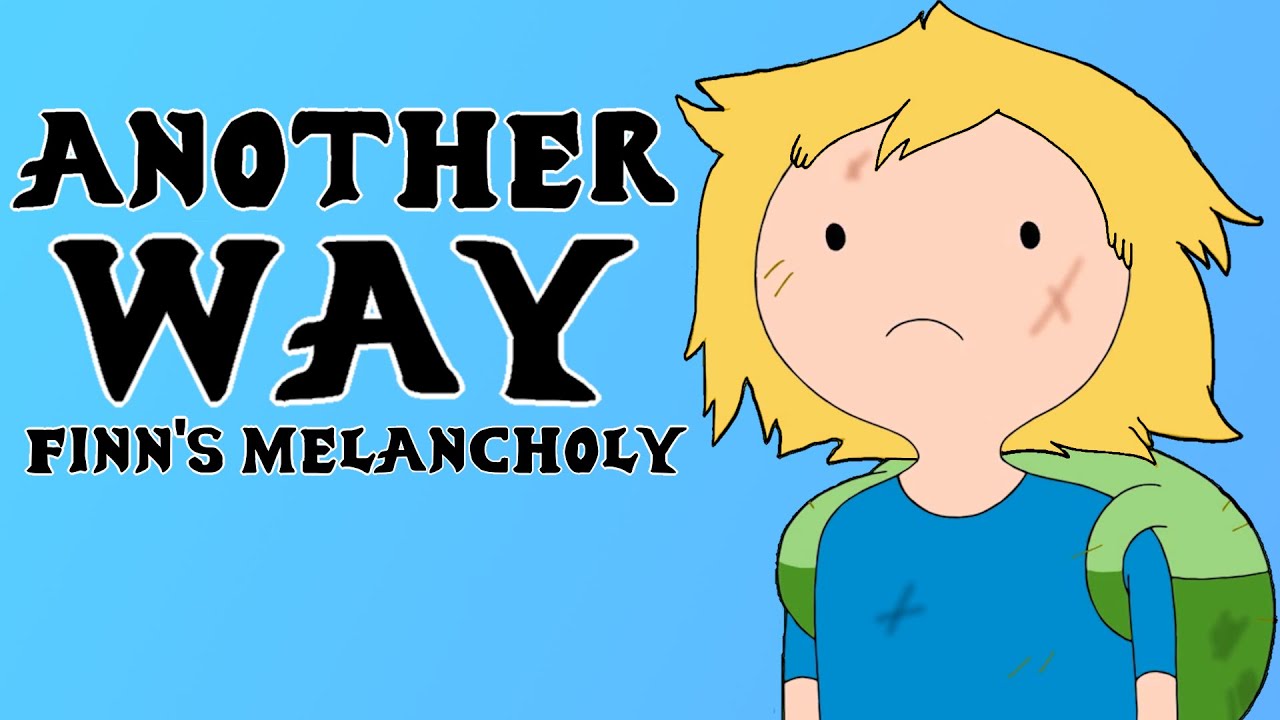 Another Way: Finn's Melancholy (Adventure Time)