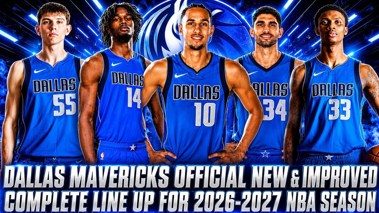 DALLAS MAVERICKS OFFICIAL NEW & IMPROVED COMPLETE LINE UP FOR 2026-2027 NBA SEASON | MAVS UPDATES