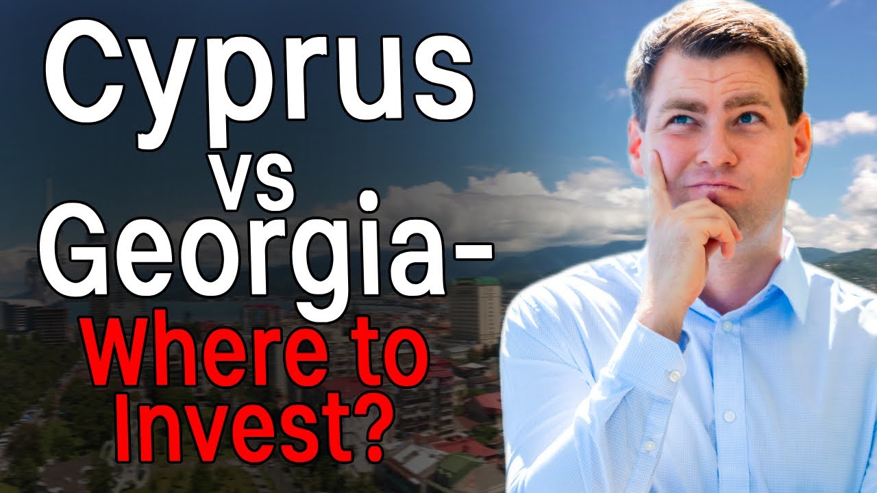 Better Investment: Real Estate in Cyprus or Georgia?