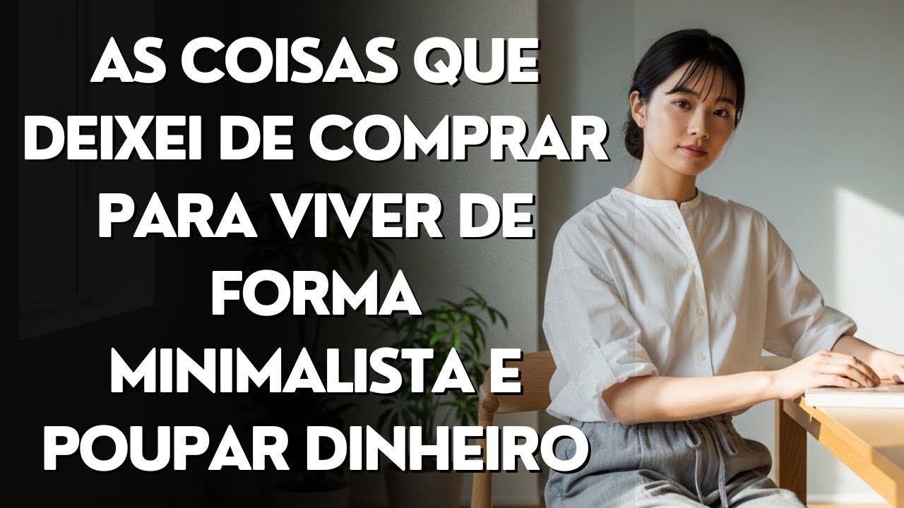 As Coisas que Deixei de Comprar para Viver de Forma Minimalista e Poupar Dinheiro