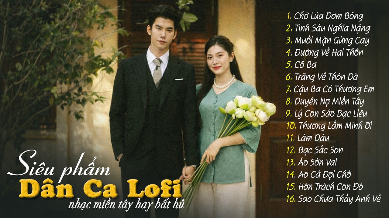 [MỚI NHẤT] 20 B&agrave;i D&acirc;n Ca Lofi Đang B&atilde;o Mạng X&atilde; Hội 2026 - Nhạc Miền T&acirc;y Lofi Chill Hot Tik Tok