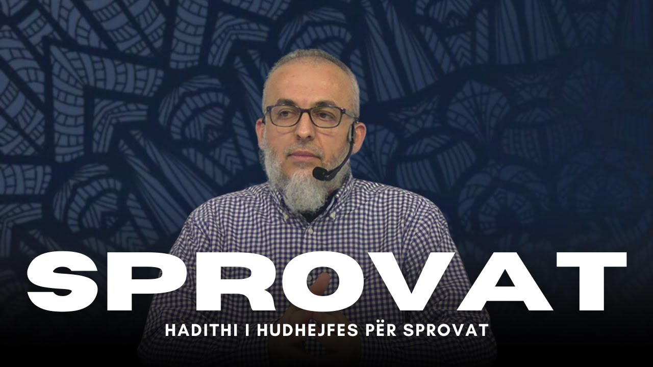 SPROVAT | 02.Hadithi i Hudhejfes r.a. për sprovat - Hoxhë Jeton Bozhlani