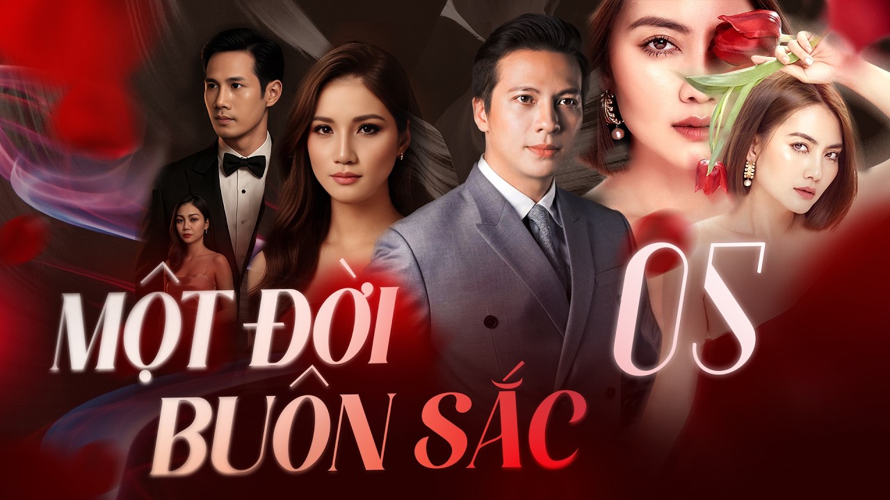 MỘT ĐỜI BUÔN SẮC - Tập 5 | Phim Tâm Lý Xã Hội Việt Nam Nóng Bỏng Mới Nhất 2025