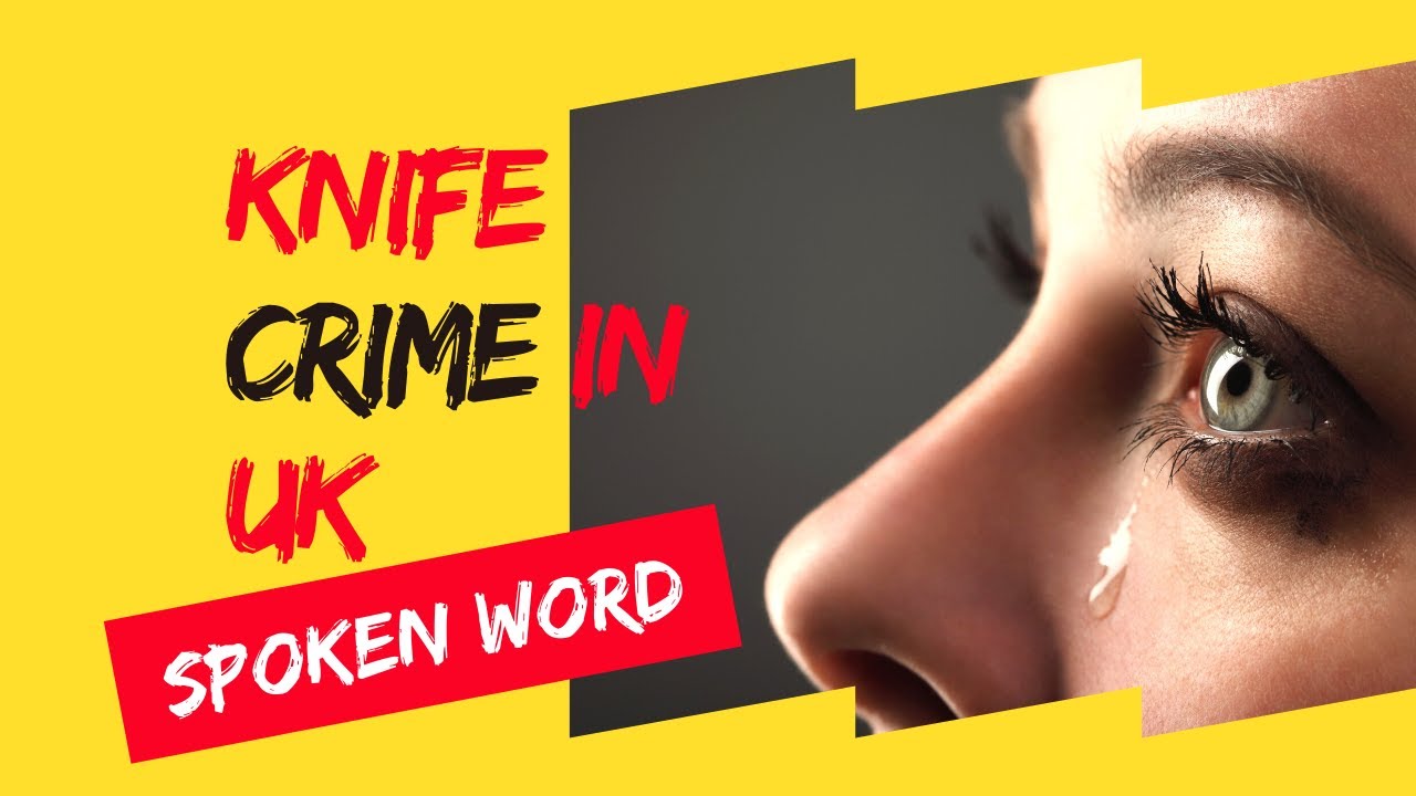 Knife Crime In UK, Impacts On Victims and Families (Spoken Word)