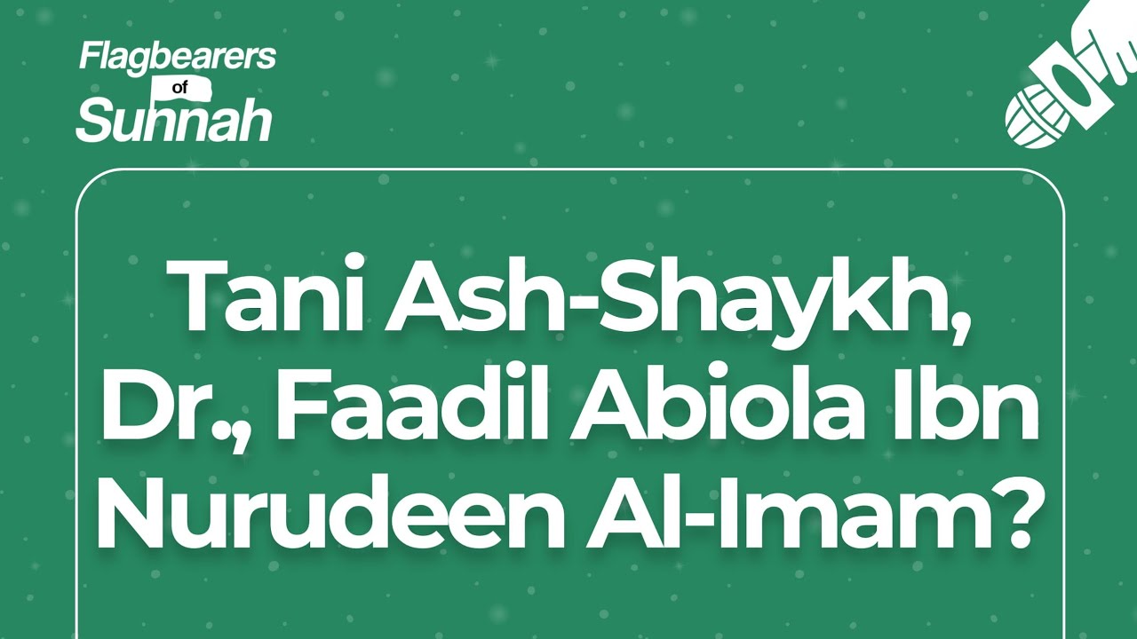 Tani Ash-Shaykh, Dr. Faadil Abiola Ibn Nurudeen Al-Imam
