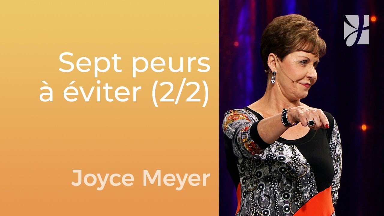 7 peurs à éviter (2/2) : Vous êtes plus fort que vos peurs | Joyce Meyer