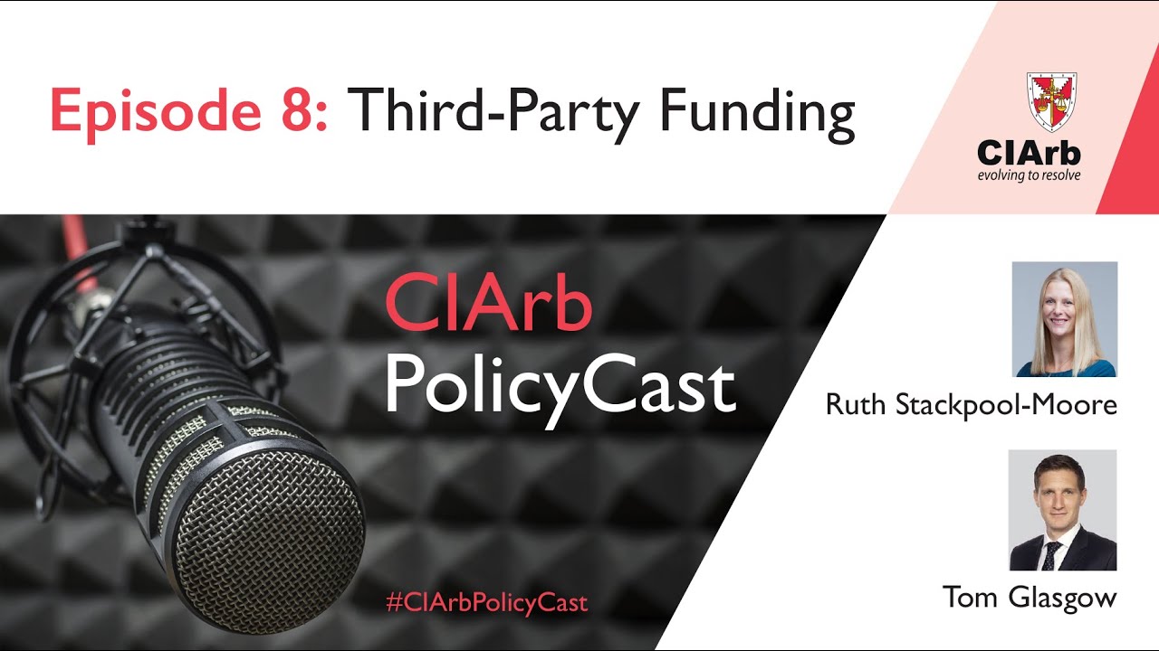 CIArb PolicyCast Episode 8 Third Party Funding