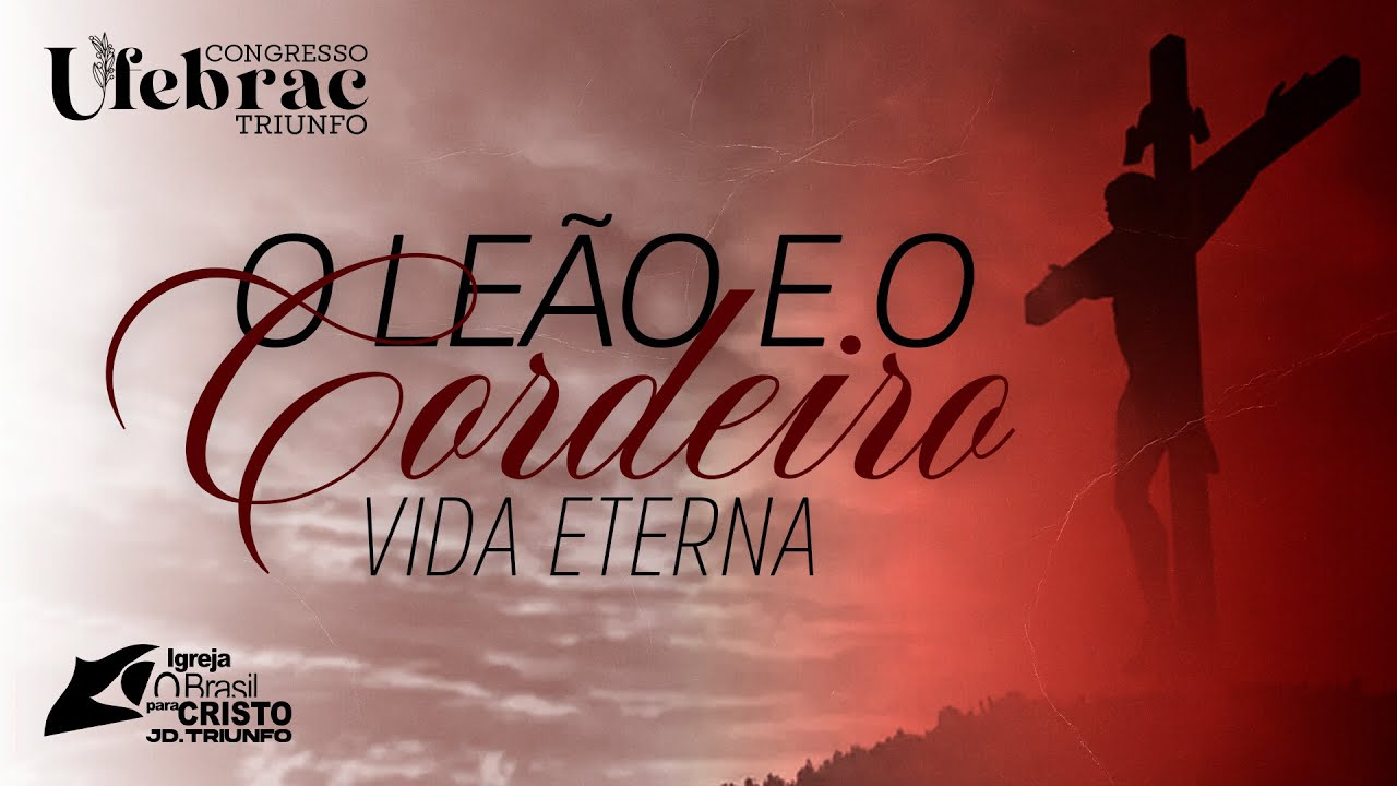 CONGRESSO UFEBRAC TRIUNFO - Vida Eterna: O Leão e o Cordeiro