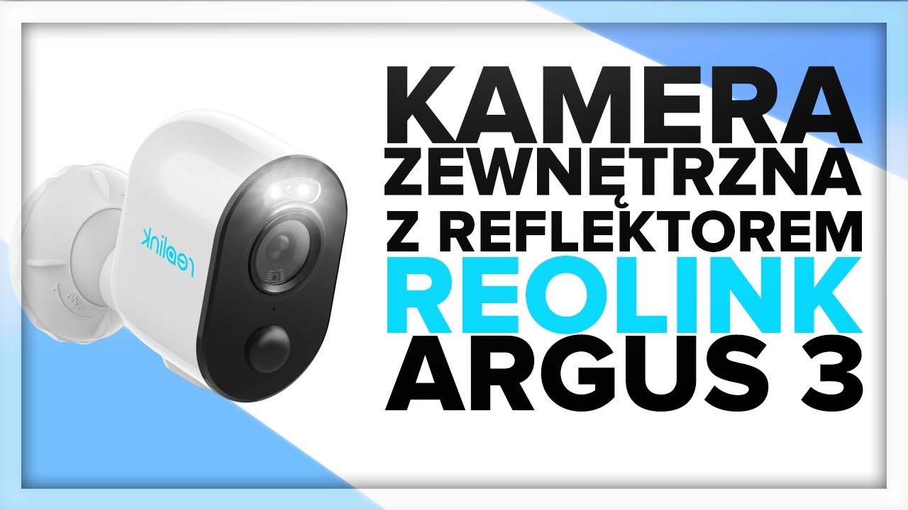 Reolink Argus 3 - KAMERA ZEWNĘTRZNA Z REFLEKTOREM - UNBOXING&RECENZJA - reolink.com