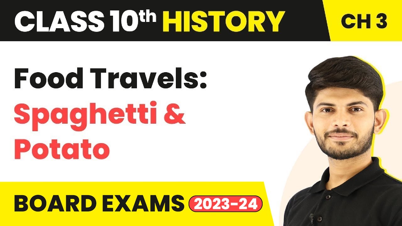 Food Travels:Spaghetti and Potato-The Making of a Global World Class 10 History Chapter 3 | 2023-24