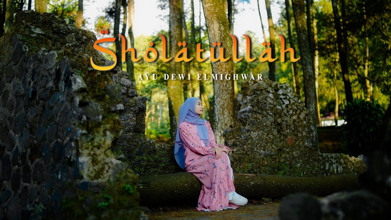 SHOLATULLOH / SYATI SYAJARU  - AYU DEWI ELMIGHWAR (COVER MUSIC VIDEO)