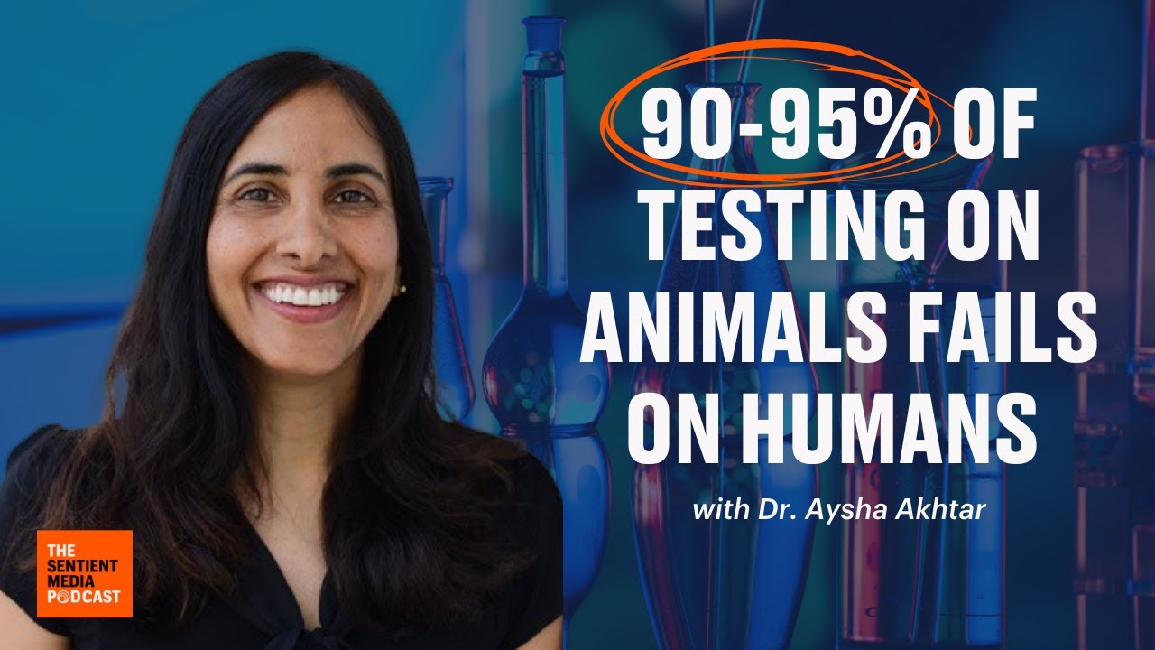 The Future Without Animal Testing with Dr Aysha Akhtar | Sentient Media Podcast