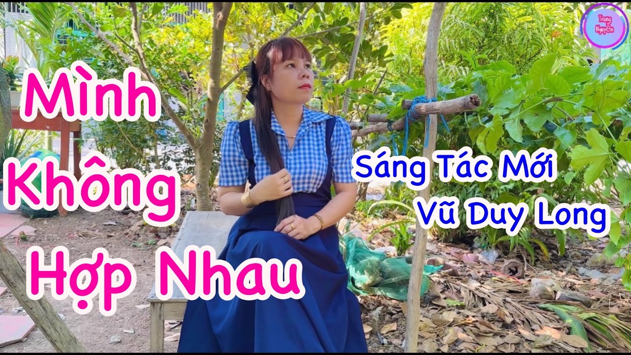 Ca khúc Mới Mình Không Hợp Nhau- Trang Nguyễn- Sáng Tác:Vũ Duy long