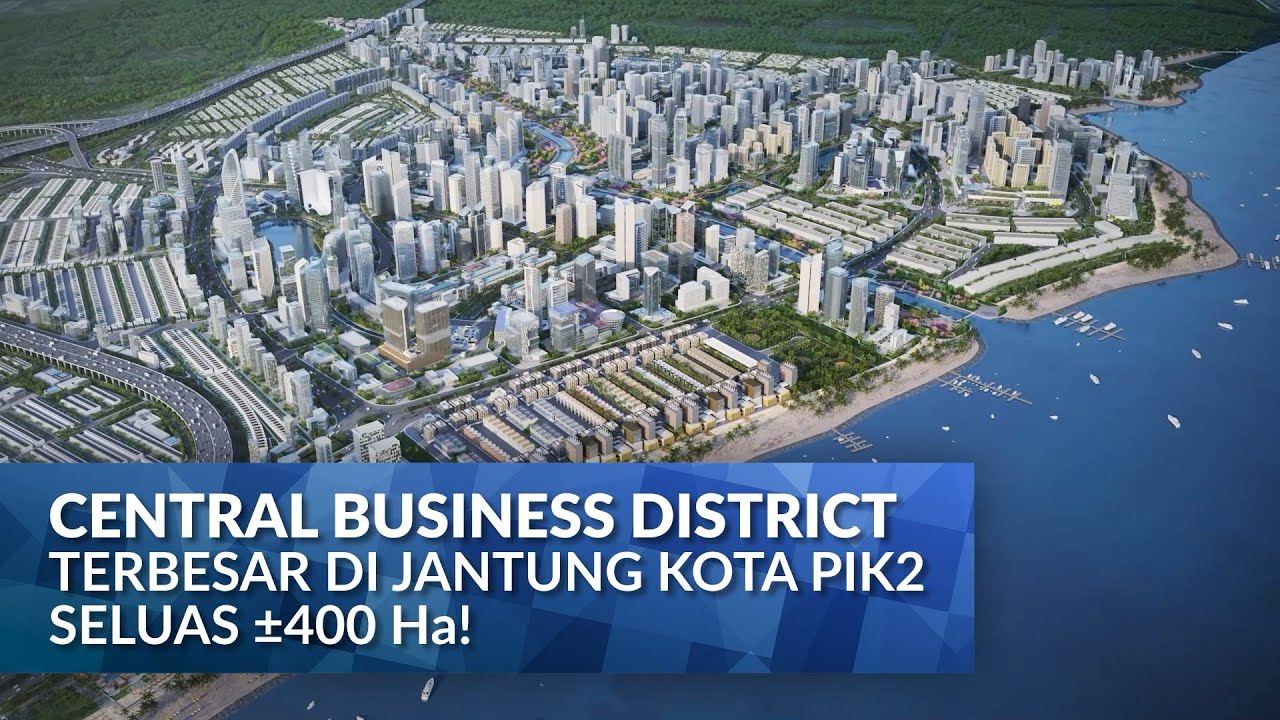 Central Business District Terbesar Di Jantung Kota PIK2 Seluas ±400Ha!