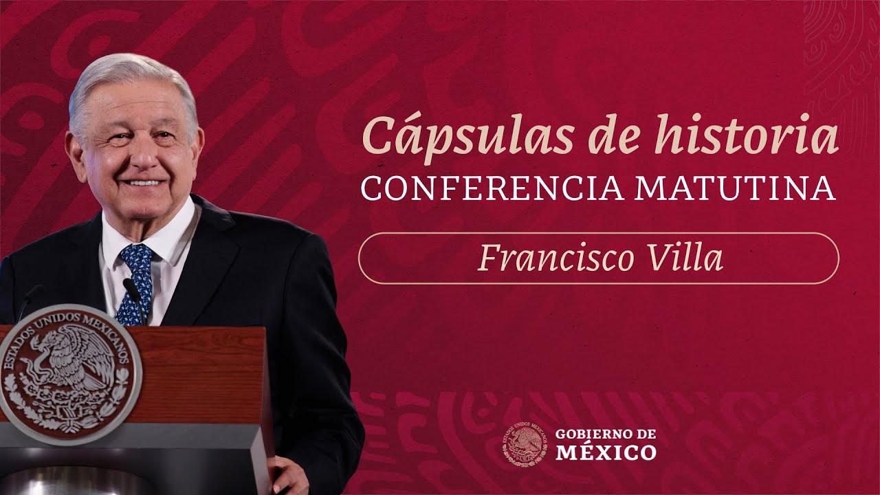 C&aacute;psulas de historia con el presidente AMLO. Francisco Villa