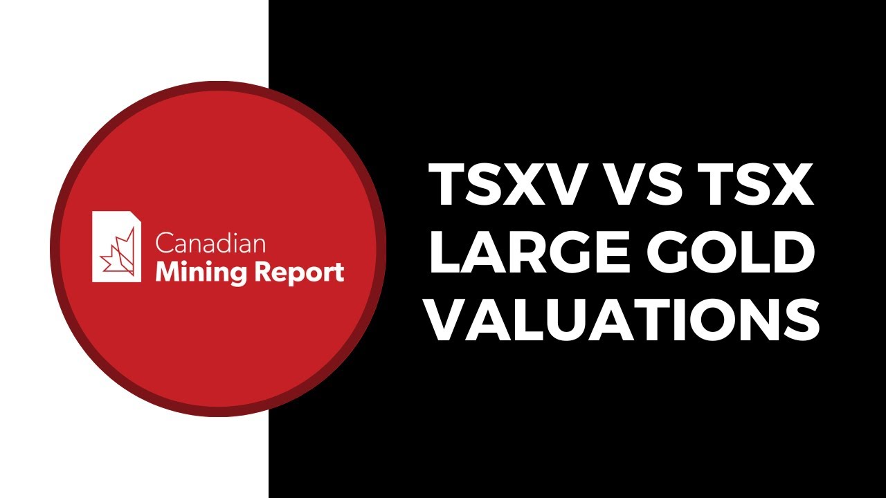 TSXV Vs TSX Large Gold Valuations - Canadian Mining Report
