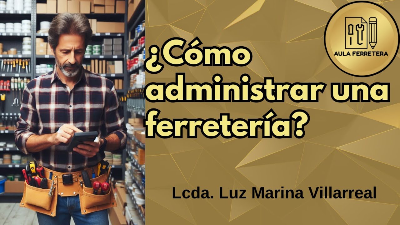 ¿Cómo administrar una ferretería y mejorar tus resultados?