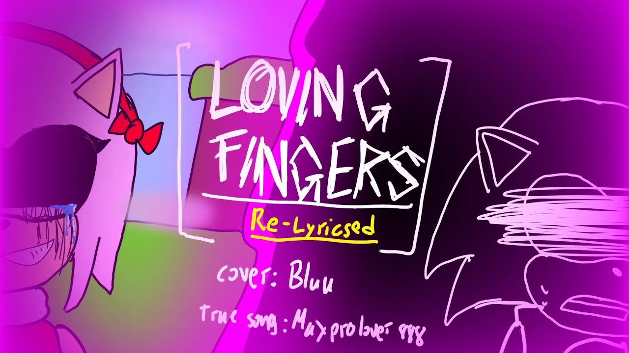 Bluu's fnf cover archive| (bad ending) LOVING FINGERS RE-LYRICSED
