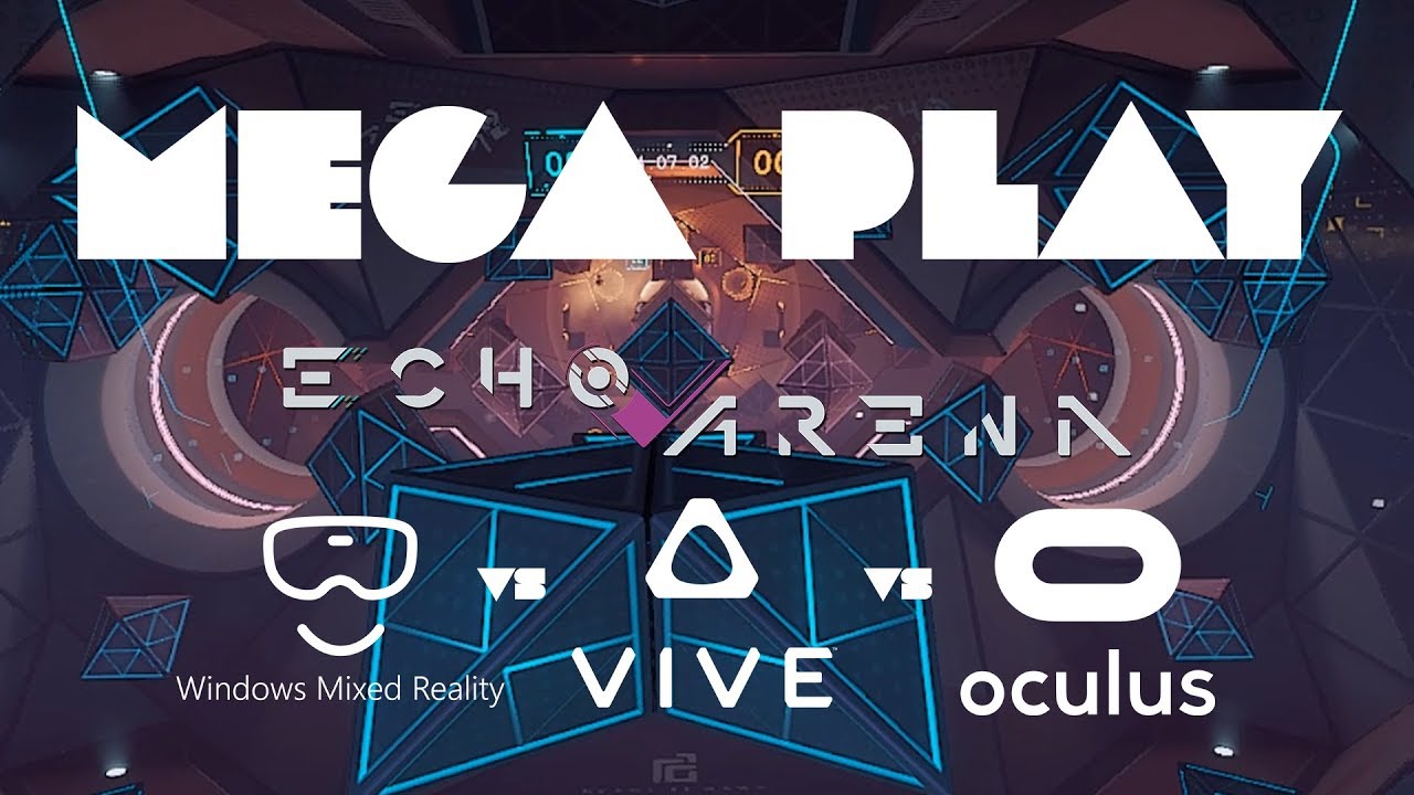 VR Mega Play: Echo Arena - Rift vs Vive vs Windows Mixed Reality