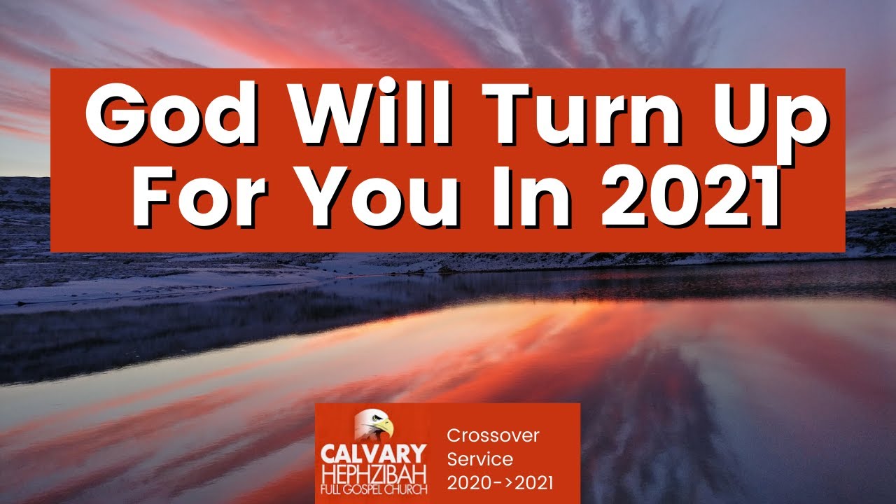 God Will Turn Up For You In 2021 -   Cross Over Service (2020-2021)
