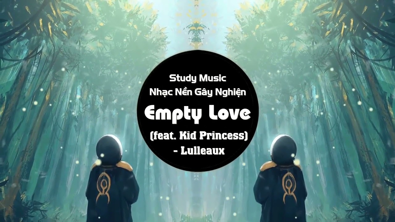 『1 Hour』 Empty Love (feat. Kid Princess) - Lulleaux | NewsTrend  Music 【抖音Tiktok】 Cực Chill
