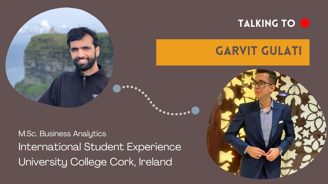 Talking to Garvit Gulati - M.Sc. Business Analytics - University College Cork, Ireland