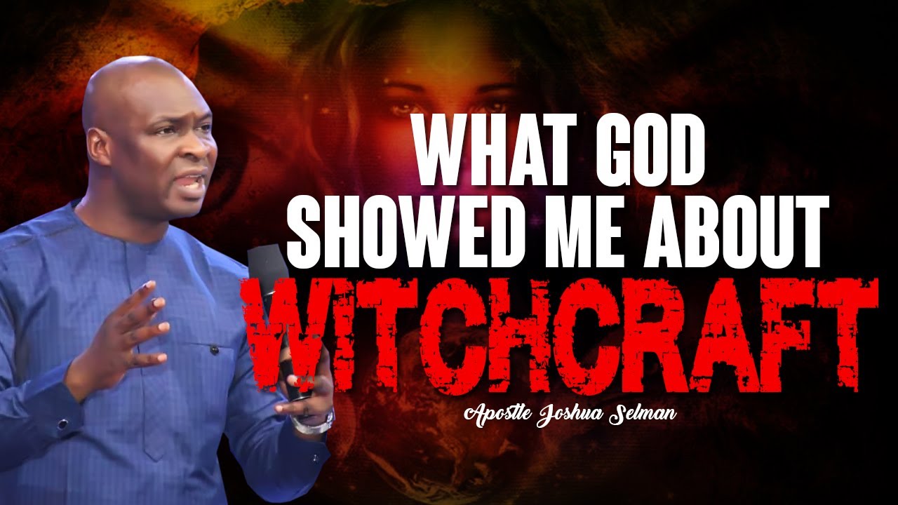 WHAT GOD SHOWED ME ABOUT WITCHCRAFT |APOSTLE JOSHUA SELMAN