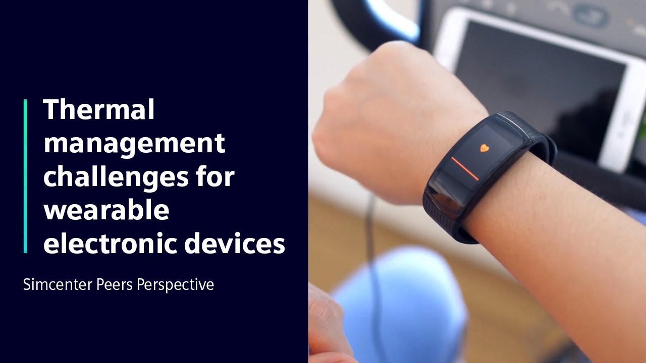 Thermal management challenges for wearable electronic devices | Simcenter Peers Perspective