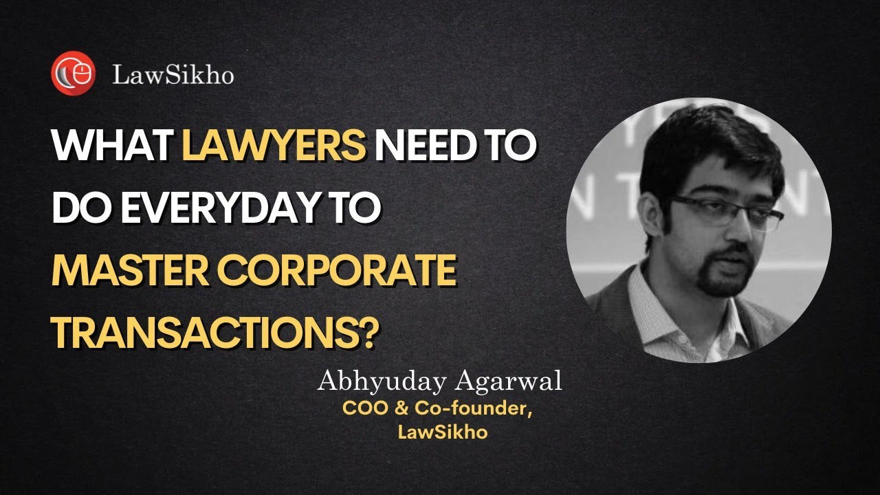 Master Corporate Transactions: What Young Lawyer Needs to do daily ? | Abhyuday Agarwal | LawSikho