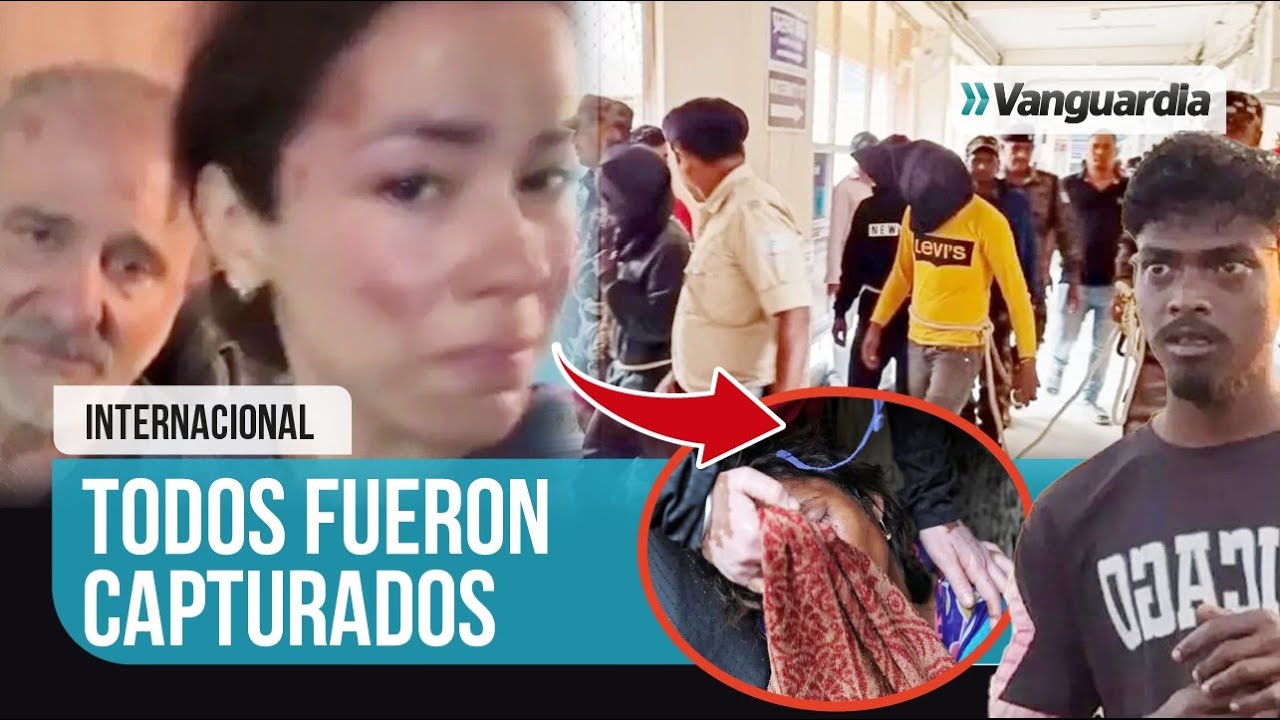🔴🤬 ASÍ FUE LA CAPTURA DE TODOS LOS CRIMINALES QUE ATACARON A PAREJA ESPAÑOLA EN INDIA | Vanguardia