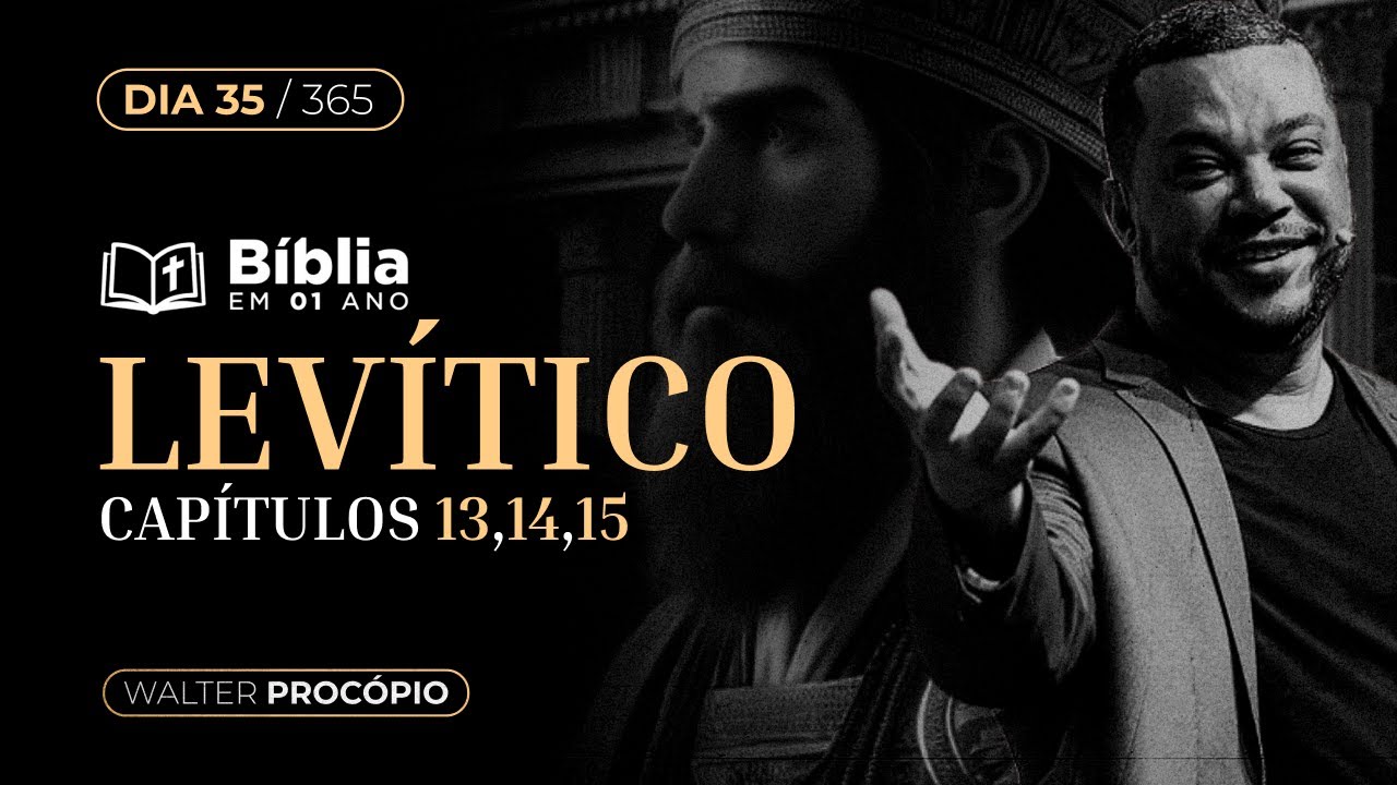 Dia 35/365: Levítico 13, 14 e 15 | Bíblia em 1 Ano | Walter Procópio